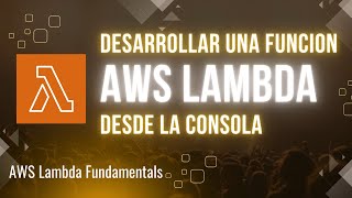 Desarrollar una función Lambda desde la consola de AWS | AWS Lambda Fundamentals