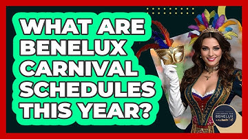 What Are Benelux Carnival Schedules This Year? - Exploring The Benelux