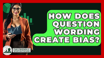 How Does Question Wording Create Bias? - The Friendly Statistician