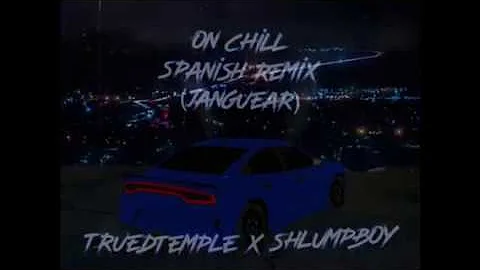 On Chill Spanish Remix (Janguear) [Official Audio]