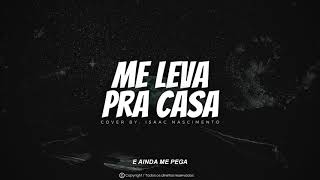 Video thumbnail of "Me leva pra casa | Israel Subirá (Cover - Isaac Nascimento)"