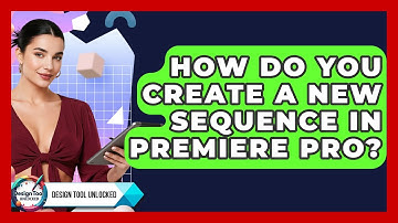 How Do You Create A New Sequence In Premiere Pro? - Design Tool Unlocked