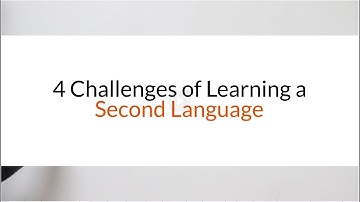 4 Challenges of Learning a Second Language