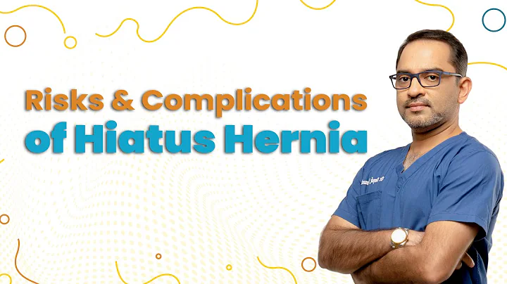 Risks & Complications of Hiatus Hernia |  Deepak Subramanian