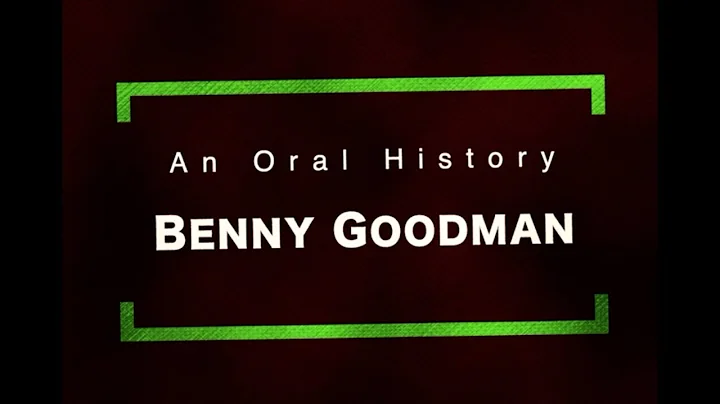 An Oral History With Benny Goodman July 14, 2012