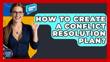 How To Create A Conflict Resolution Plan? - Customer Support Coach