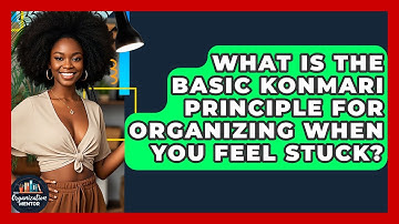 What Is The Basic KonMari Principle For Organizing When You Feel Stuck? - Your Organization Mentor
