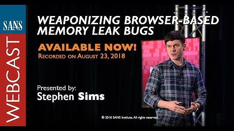SANS Webcast: Weaponizing Browser Based Memory Leak Bugs