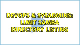 DevOps & SysAdmins: Limit SAMBA directory listing