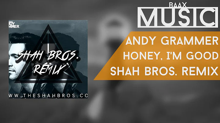 Andy Grammer - Honey, I'm Good (Shah Bros. Remix)