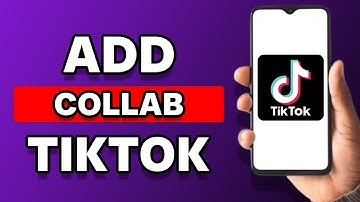 How To Add Someone As A Collaborator On TikTok