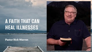 'A Faith That Can Heal Illnesses' with Pastor Rick Warren