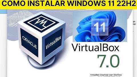 COMO INSTALAR WINDOWS 11 22H2 EN VIRTUALBOX 7 VERSION FINAL