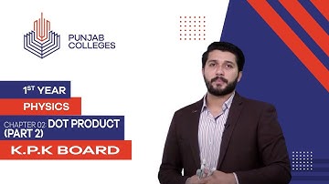 PGC lectures-Inter Part 1-KPK Board-Physics-Chapter 2-Dot Product (Part 2)