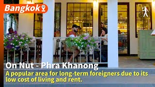 On NutPhra Khanong is a popular area for longterm foreigners due to its low cost of living & rent.