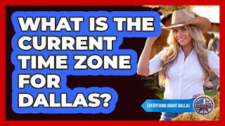 What Is The Current Time Zone For Dallas?