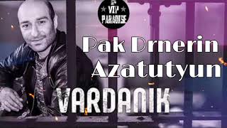 Vardanik - Pak Drnerin Azatutyun(Vardan Yeghiazaryan)