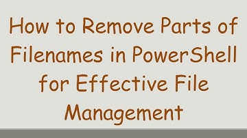 How to Remove Parts of Filenames in PowerShell for Effective File Management
