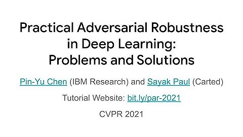 CVPR 2021 Tutorial on "Practical Adversarial Robustness in Deep Learning: Problems and Solutions"