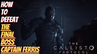 How To Defeat THE FINAL BOSS (Captain Ferris - The Callisto Protocol) 