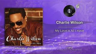 Charlie Wilson  My Love Is All I Have  Neo Soul  2012
