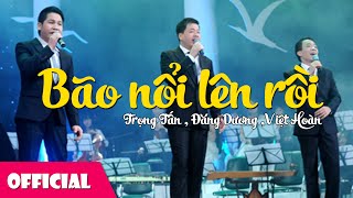 Video thumbnail of "Bão Nối Lên Rồi - Trọng Tấn ft. Đăng Dương ft. Việt Hoàn [Official MV]"