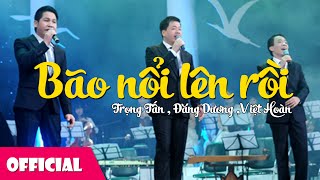 Bão Nối Lên Rồi - Trọng Tấn Ft. Đăng Dương Ft. Việt Hoàn Official Mv