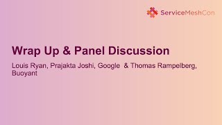 Wrap Up of Sessions & Panel Discussion Louis Ryan, Prajakta Joshi & Thomas Pampelberg