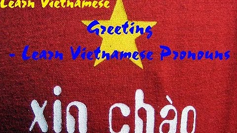 Learn Vietnamese: Greeting - Learn Vietnamese Pronouns