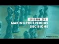 Making Prosperous Decisions | Ep. 287