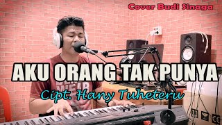 Aku Orang Tak Punya (Cipt Hany Tuheteru) Cover by Budi Sinaga