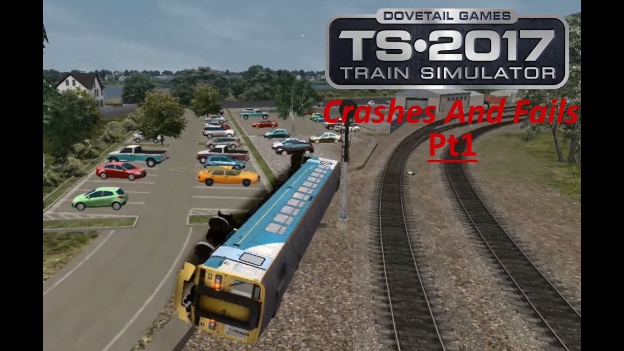 Train Simulator 2017 Crashes And Fails 1 Youtube