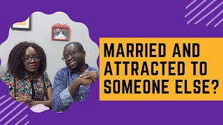 I'M MARRIED BUT ATTRACTED TO SOMEONE ELSE || HELP || MARRIAGE TIPS