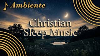 Peaceful Sleep Music | Christian Ambient for Deep Rest