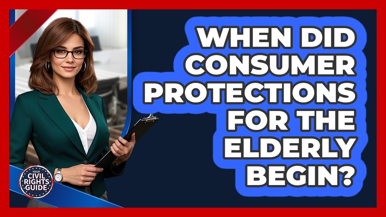 When Did Consumer Protections For The Elderly Begin? - Your Civil Rights Guide