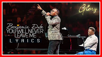 You Will Never Leave Me - Benjamin Dube ft Khaya Mthethwa - Gospel Praise & Worship Song | Lyrics