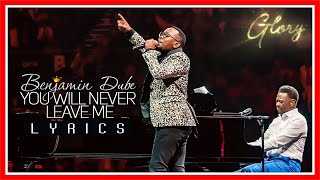 You Will Never Leave Me - Benjamin Dube ft Khaya Mthethwa - Gospel Praise & Worship Song | Lyrics