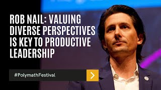 Rob Nail: Valuing Diverse Perspectives Is Key to Productive Leadership