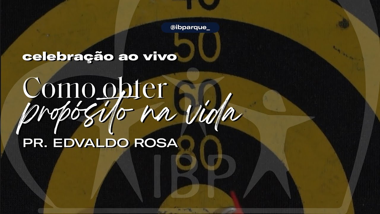 30.08 CELEBRAÇÃO | Como obter propósito na vida