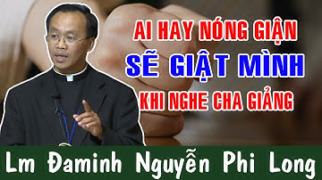 AI TÍNH HAY NÓNG GIẬN SẼ GIẬT MÌNH KHI NGHE CHA GIẢNG|Bài Giảng Để Đời Của Lm Đaminh Nguyễn Phi Long