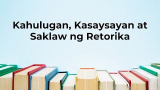 Kahulugan, Kasaysayan at Saklaw ng Retorika