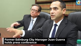 Former Edinburg city manager Juan Guerra holds press conference