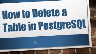How to Delete a Table in PostgreSQL