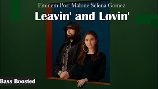 Eminem, Post Malone - Leavin and Lovin ft. Selena Gomez (Bass Boosted)