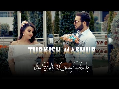 TURKISH MASHUP - İslam Elizade & Gunay Quluzade