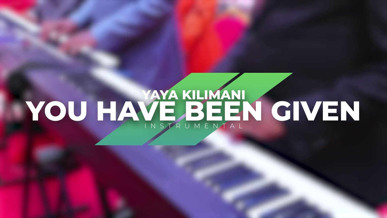 YOU HAVE BEEN GIVEN || YAYA KILIMANI INSTRUMENTALISTS