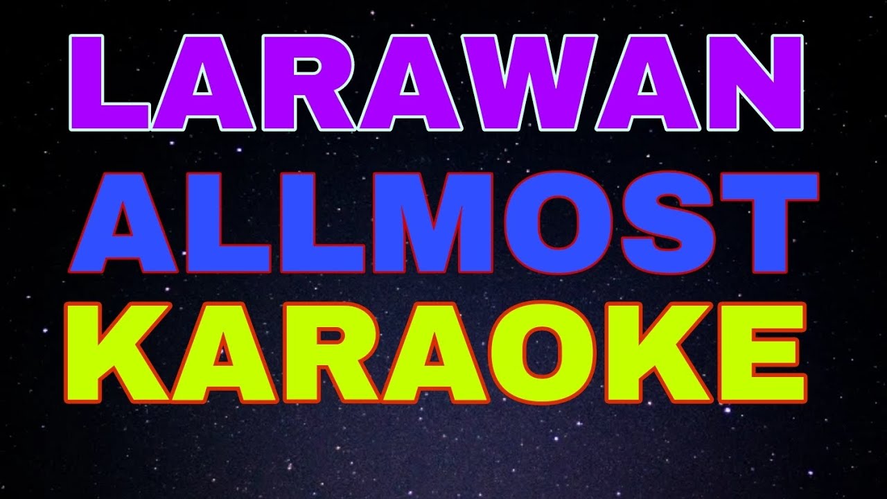 LARAWAN - ALLMOST (KARAOKE) ORIGINAL VERSION