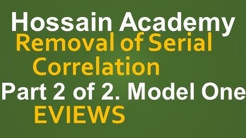 Removal of Serial Correlation. Model One. Part 2 of 2. EVIEWS