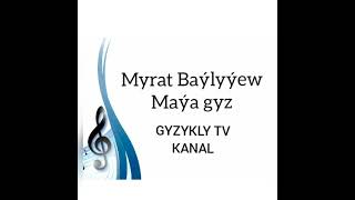 Myrat Baýlyýew-Maýa gyz