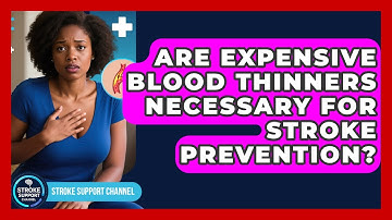 Are Expensive Blood Thinners Necessary For Stroke Prevention? - Stroke Support Channel